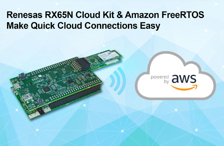 Enhanced RX65N Wi-Fi Connectivity Cloud Kit Simplifies Secure IoT Endpoint Device Connections to Amazon Web Services