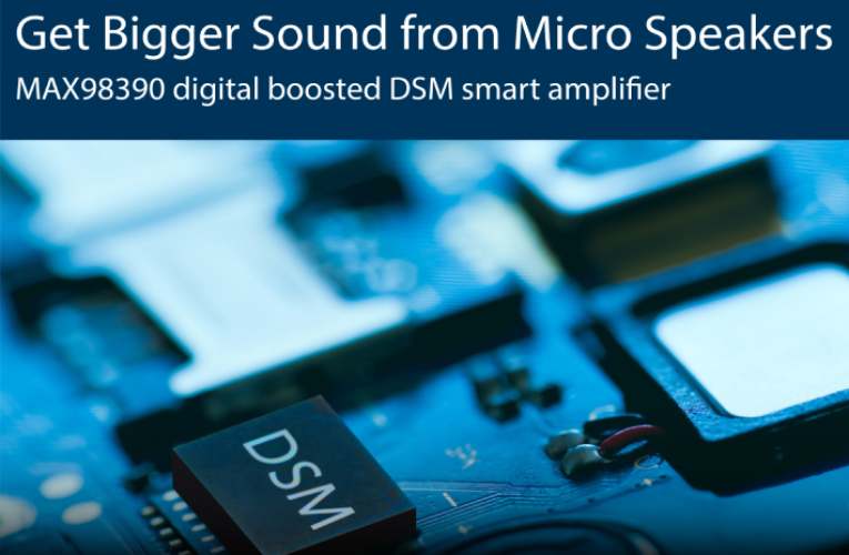 Unleash the Full Potential of Your Micro Speakers with Maxim’s DSM Smart Amplifier